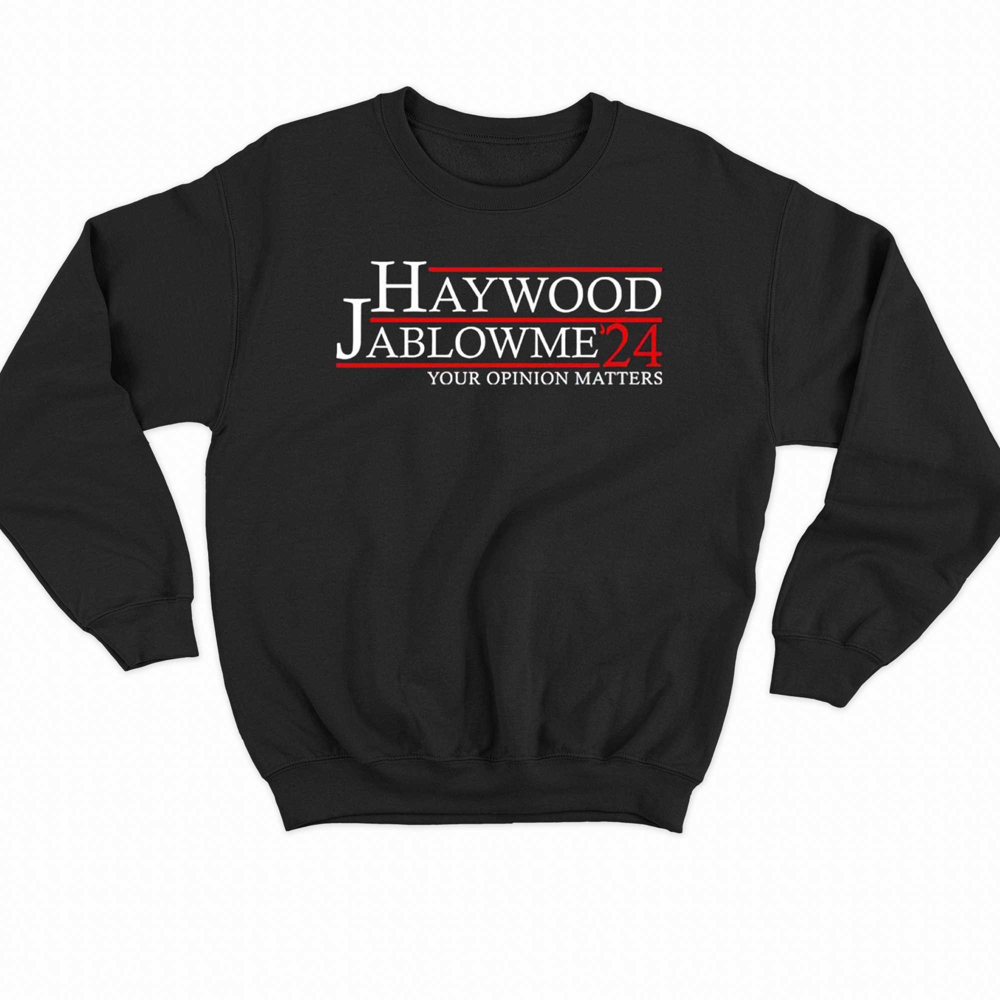 Haywood Jablowme 2024 Your Opinion Matters Shirt 