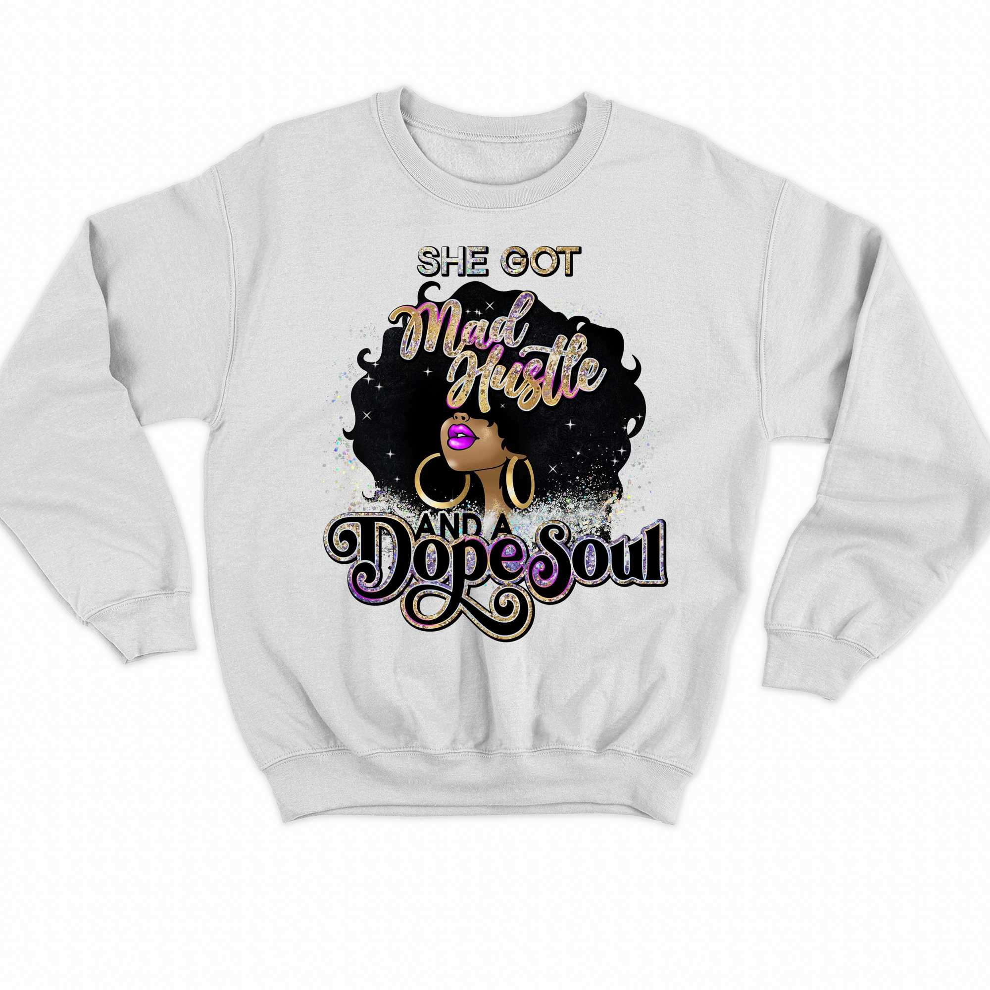 Shes Got A Mad Hustle And A Dope Soul T-shirt 