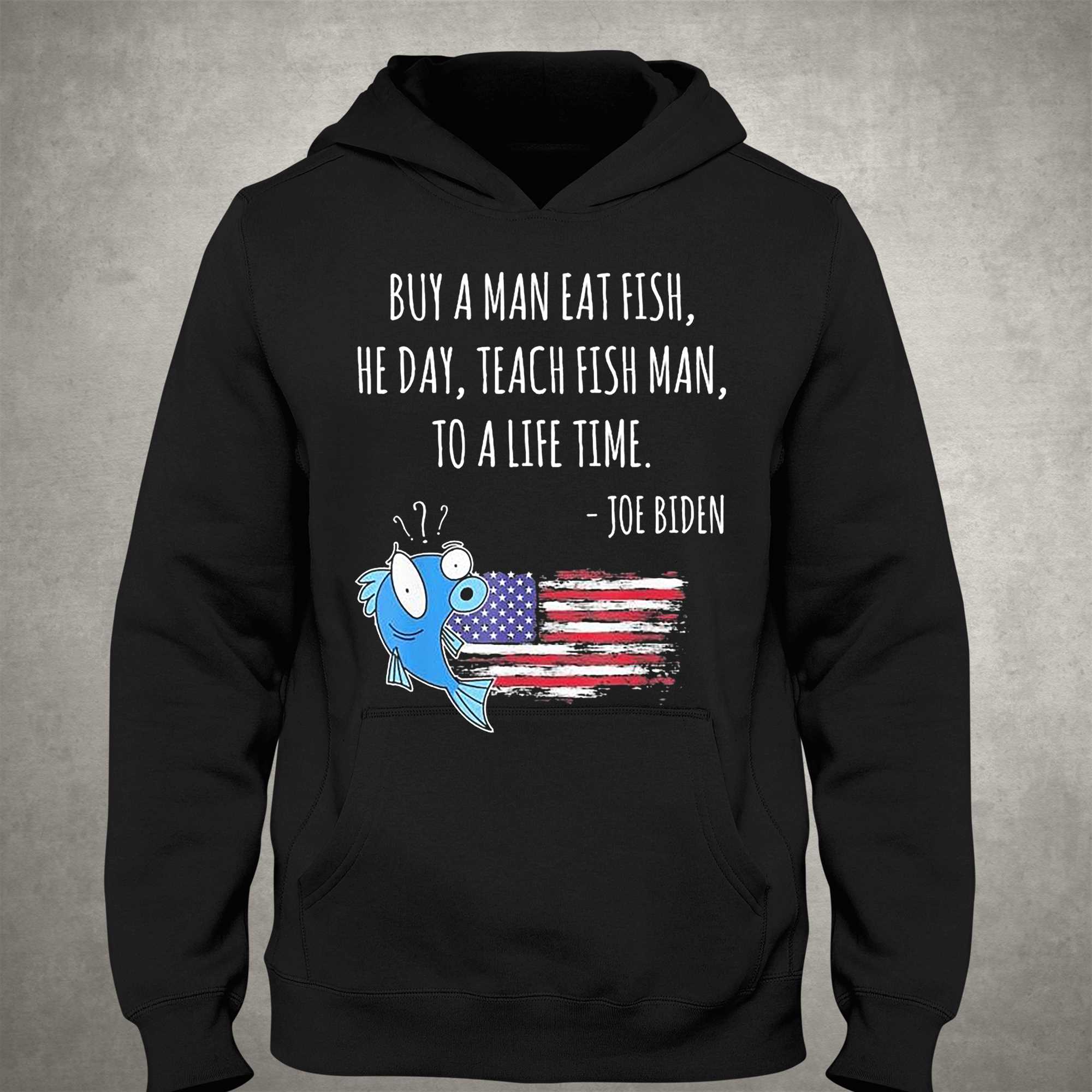 Joe Biden Quote T-shirt Buy A Man Eat Fish T-shirt Fishing American Flag T-shirt 