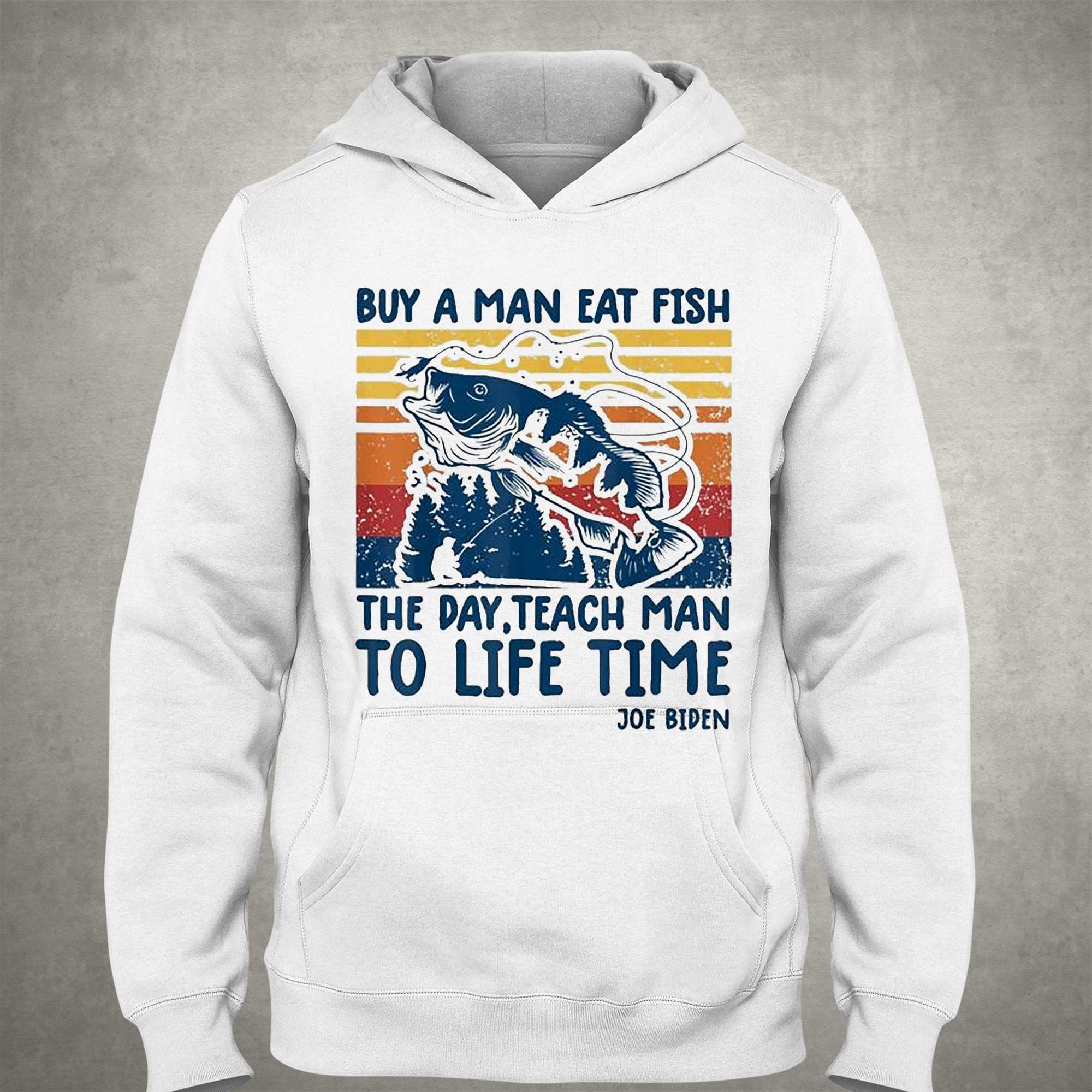 Joe Biden Quote T-shirt Buy A Man Eat Fish T-shirt Fishing Vintage T-shirt 