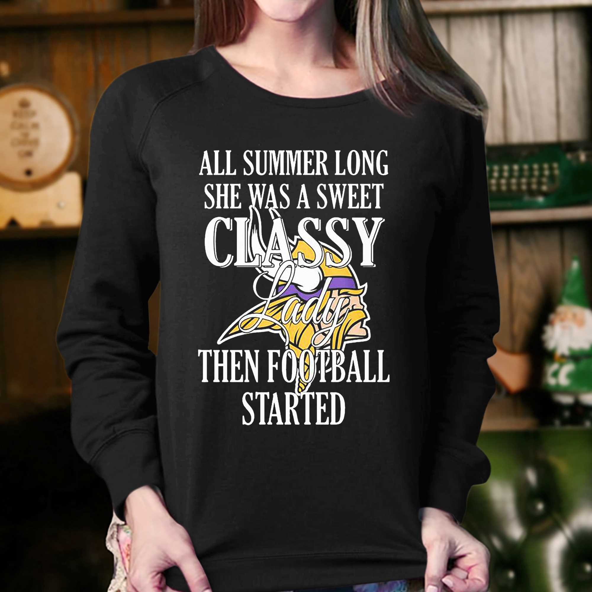 Minnesota Vikings All Summer Long She A Sweet Classy Lady The Football Started Shirt 