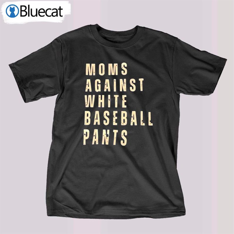 moms against white baseball pants t shirt 1 1