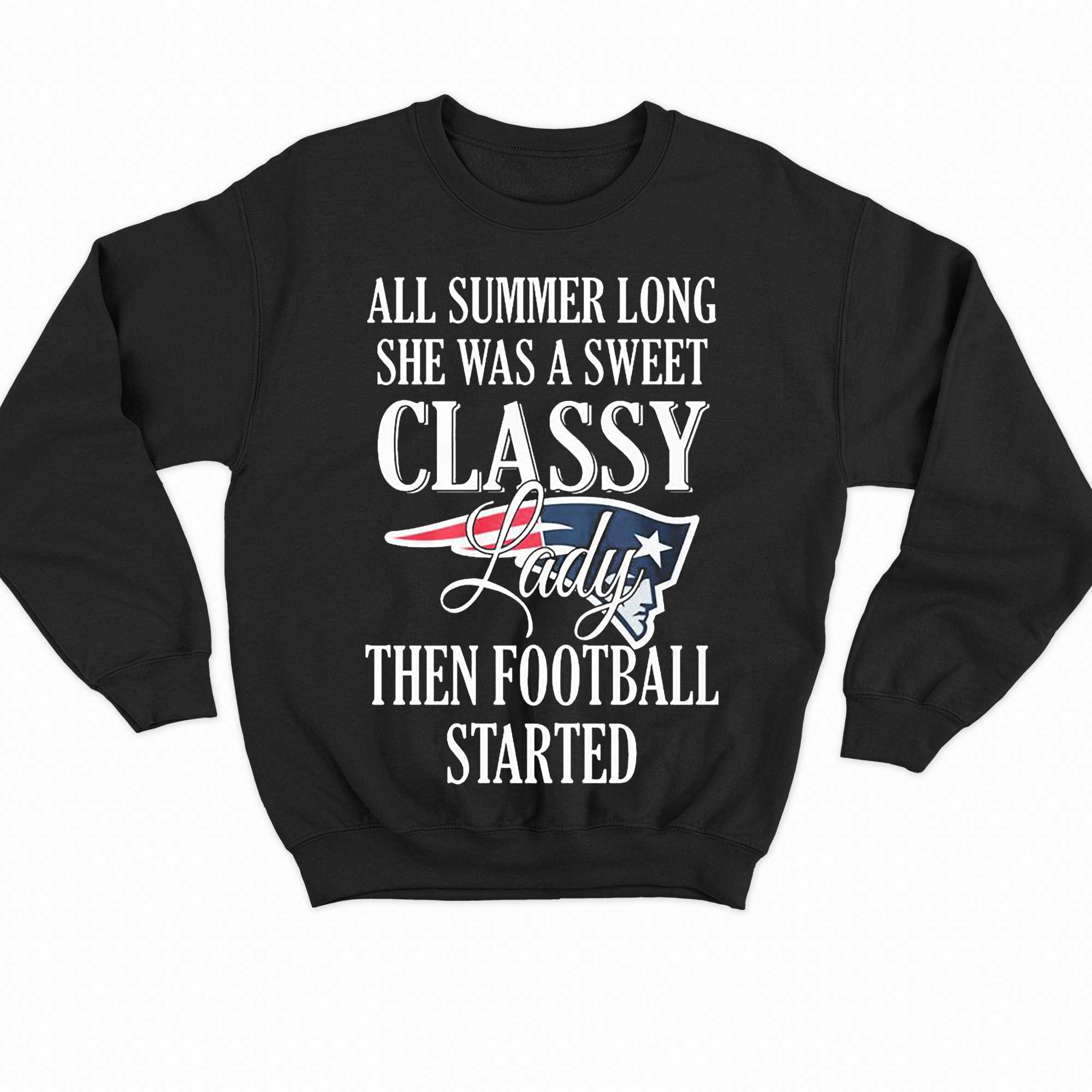 New England Patriots All Summer Long She A Sweet Classy Lady The Football Started Shirt 