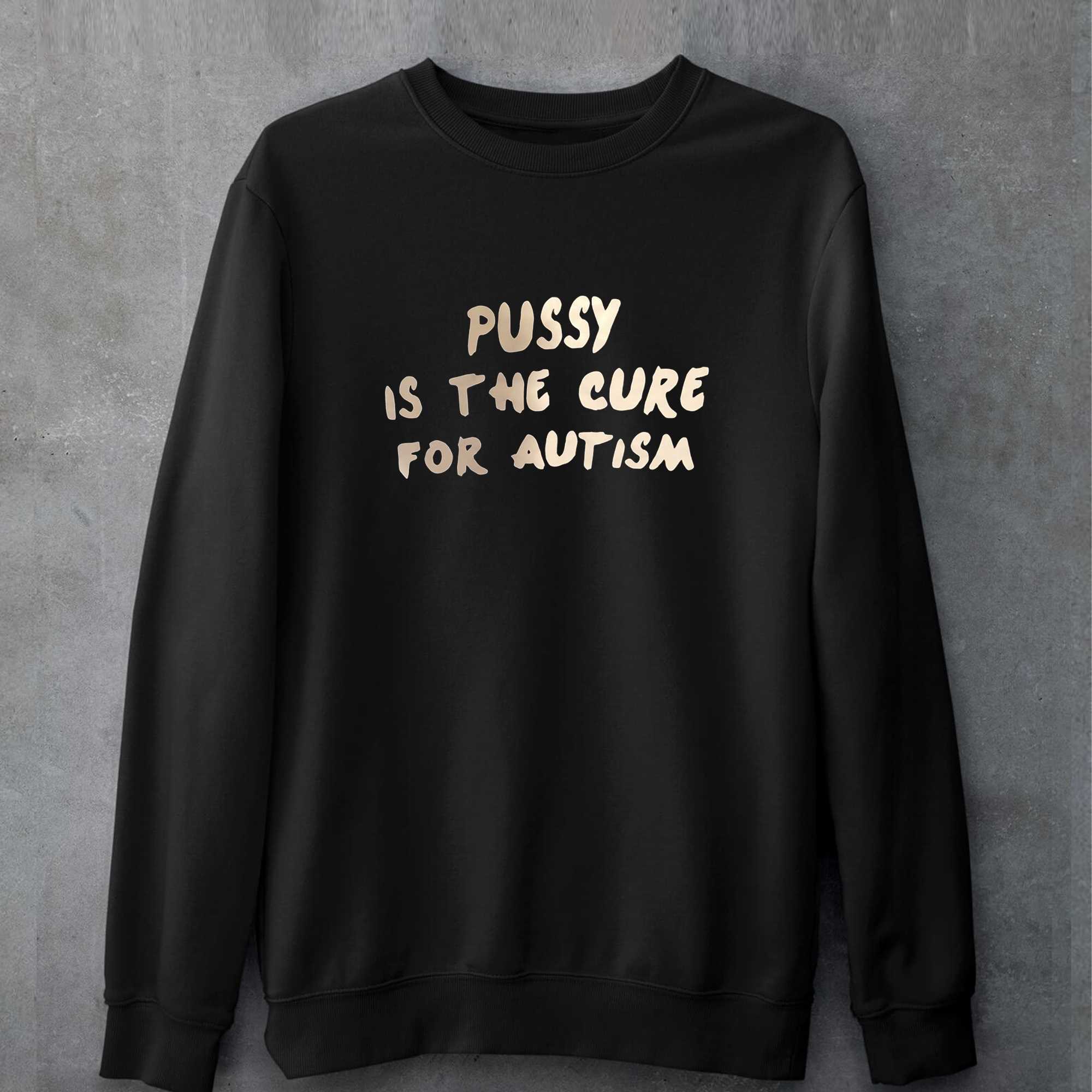 Pussy Is The Cure For Autism T-shirt 