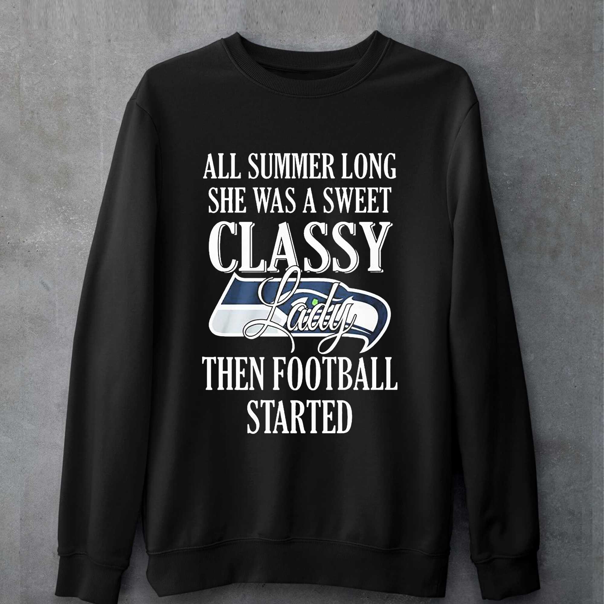 Seattle Seahawks All Summer Long She A Sweet Classy Lady The Football Started Shirt 