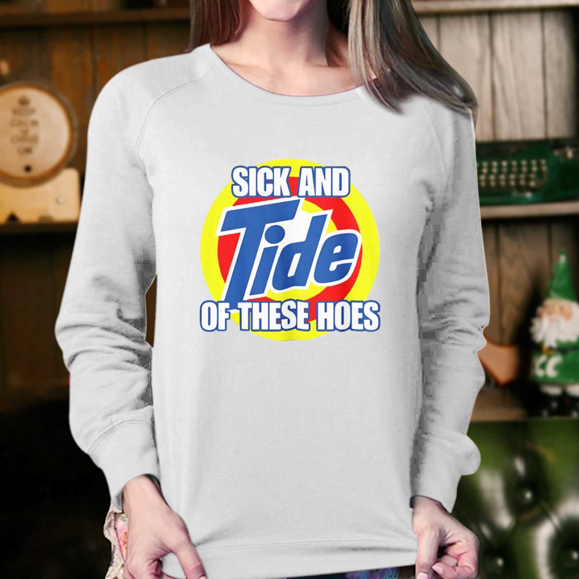 Sick And Tide Of These Hoes T-shirt 
