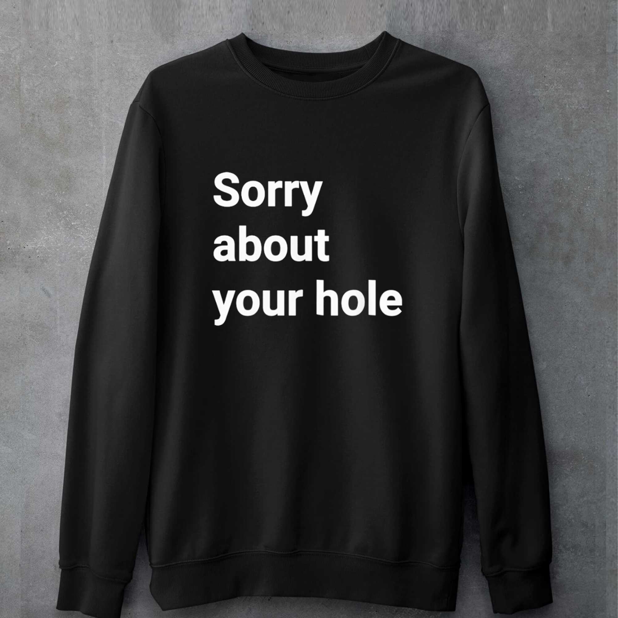 Sorry About Your Hole T-shirt 