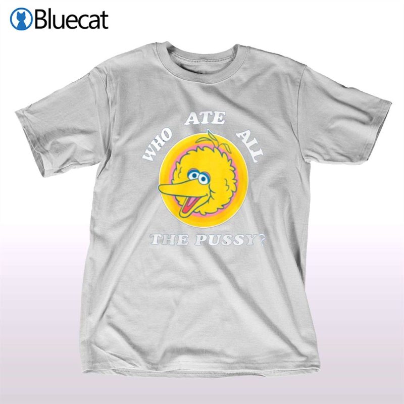 who ate all he pussy t shirt 1 1