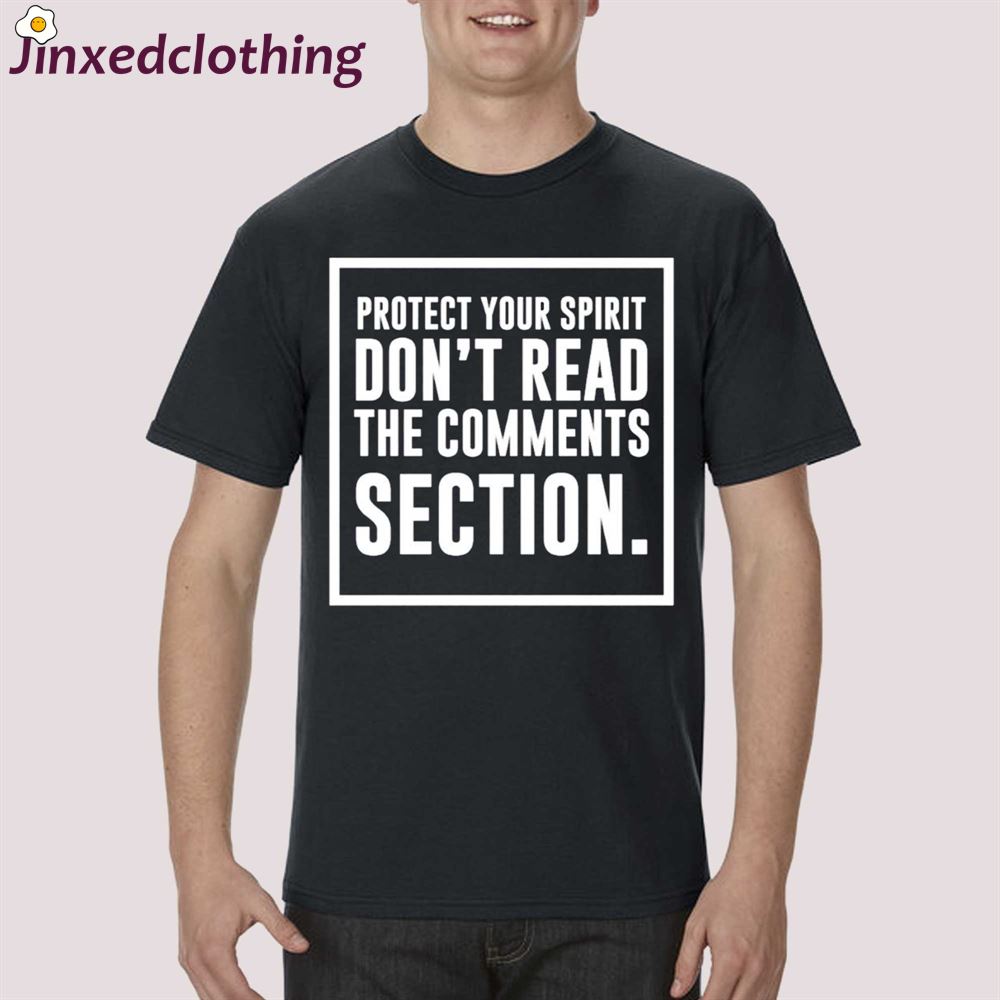 Protect Your Spirit Dont Read The Comments Section Shirt