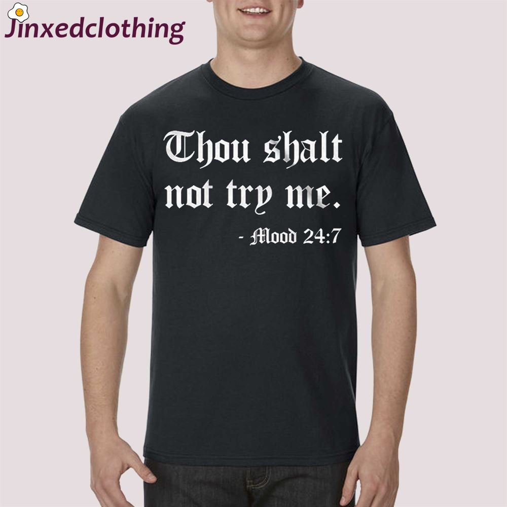 Thou Shalt Not Try Me Mood 24/7 Shirt