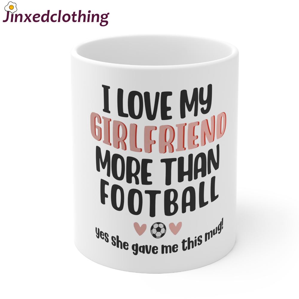 I Love My Girlfriend More Than Football Funny Coffee Tea Mug