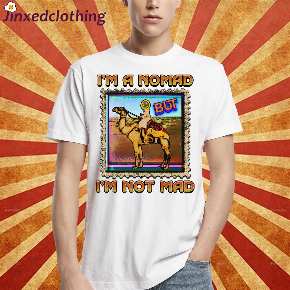 Im-a-nomad-but-im-not-mad-shirt