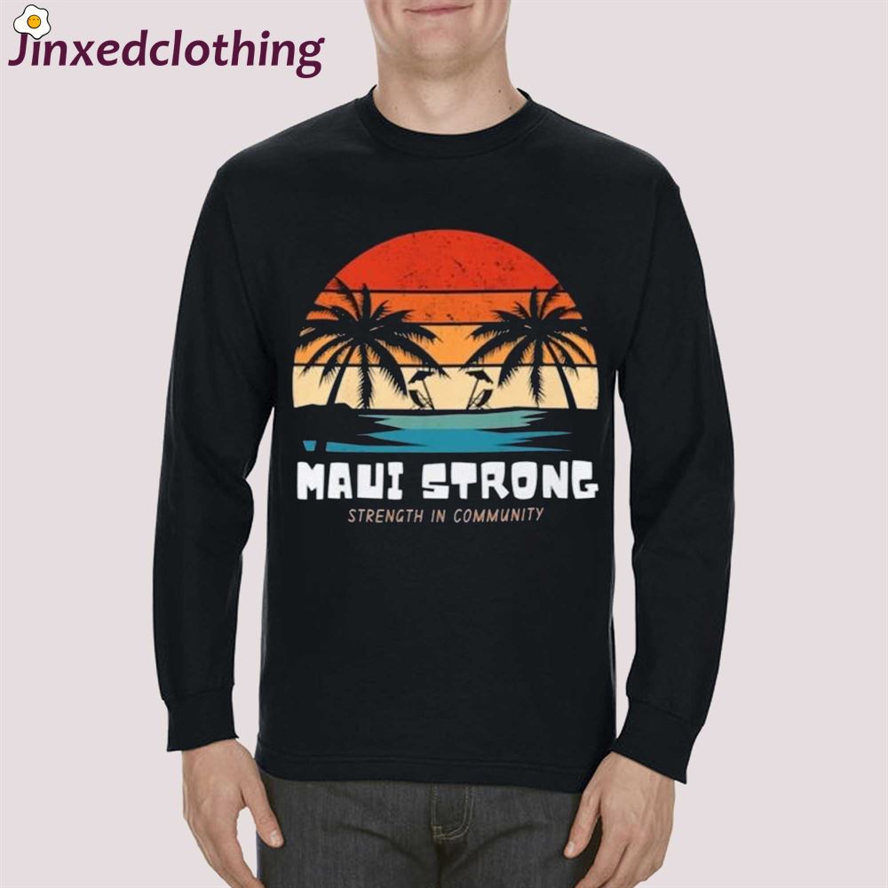 Maui Strong Strength In Community Shirt